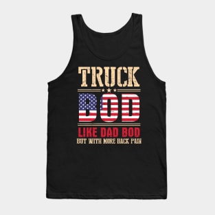 Truck Bod Like Dad Bod But With More Back Pain Happy Father Parent July 4th Day American Truckers Tank Top